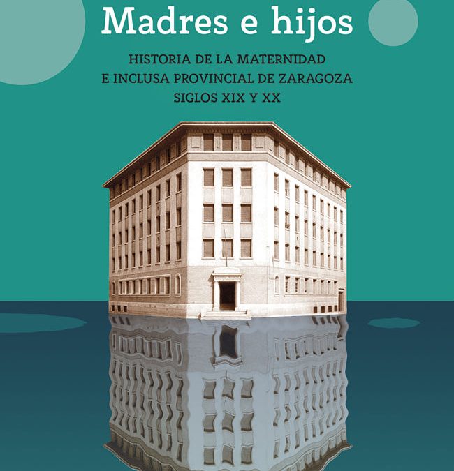 La Institución Fernando el Católico y la Diputación de Zaragoza editan un libro sobre la historia de la Maternidad y la Inclusa Provincial 