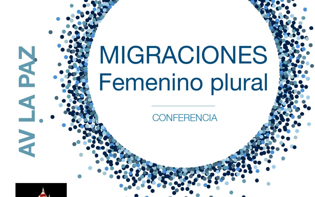 Conferencia «MIGRACIONES, FEMENINO PLURAL», en la AV La Paz