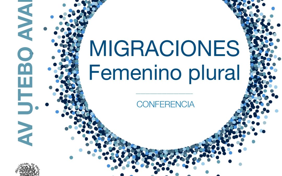Conferencia «MIGRACIONES, FEMENINO PLURAL», en la AV Utebo